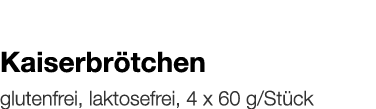   Kaiserbrötchen    glutenfrei, laktosefrei, 4 x 60 g Stück 