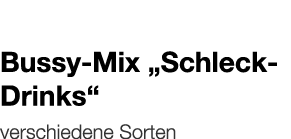   Bussy-Mix  Schleck-Drinks     verschiedene Sorten 