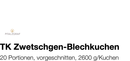   TK Zwetschgen-Blechkuchen    20 Portionen, vorgeschnitten, 2600 g Kuchen 