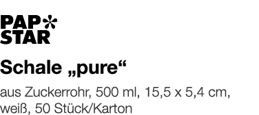   Schale  pure     aus Zuckerrohr, 500 ml, 15,5 x 5,4 cm, weiß, 50 Stück Karton 