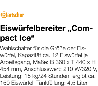   Eiswürfelbereiter  Compact Ice     Wahlschalter für die Größe der Eiswürfel, Kapazität ca  12 Eiswürfel je Arbeitsg   