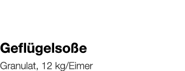  Geflügelsoße    Granulat, 12 kg Eimer 