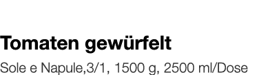   Tomaten gewürfelt    Sole e Napule,3 1, 1500 g, 2500 ml Dose 