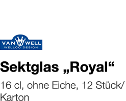   Sektglas  Royal     16 cl, ohne Eiche, 12 Stück Karton 