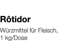   Rôtidor    Würzmittel für Fleisch, 1 kg Dose 