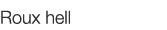  Roux hell   