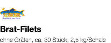   Brat-Filets    ohne Gräten, ca  30 Stück, 2,5 kg Schale 
