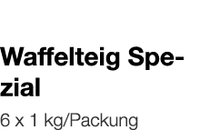   Waffelteig Spezial    6 x 1 kg Packung 