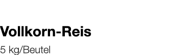   Vollkorn-Reis    5 kg Beutel 