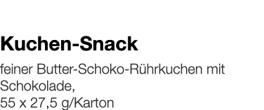   Kuchen-Snack    feiner Butter-Schoko-Rührkuchen mit Schokolade, 55 x 27,5 g Karton 