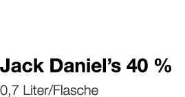  Jack Daniel s 40 %    0,7 Liter Flasche 