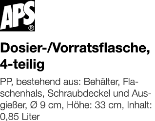   Dosier- Vorratsflasche, 4-teilig    PP, bestehend aus: Behälter, Flaschenhals, Schraubdeckel und Ausgießer, Ø 9 cm,   