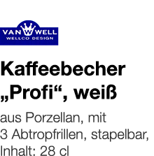   Kaffeebecher  Profi , weiß    aus Porzellan, mit 3 Abtropfrillen, stapelbar, Inhalt: 28 cl 
