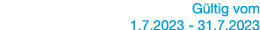 Gültig vom   1 7 2023 - 31 7 2023 