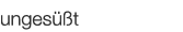  ungesüßt   