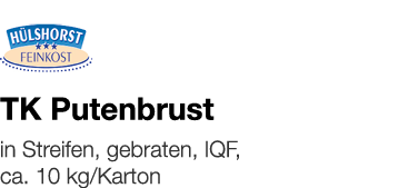   TK Putenbrust    in Streifen, gebraten, IQF, ca  10 kg Karton 
