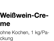   Weißwein-Creme    ohne Kochen, 1 kg Packung 
